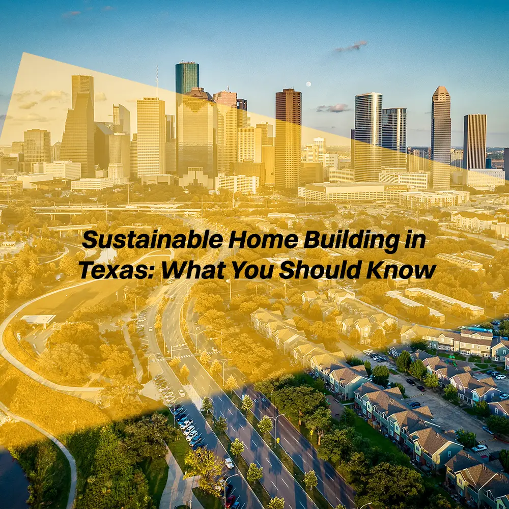 An overview of sustainable home building practices in Texas, including eco-friendly materials and energy-efficient design considerations.